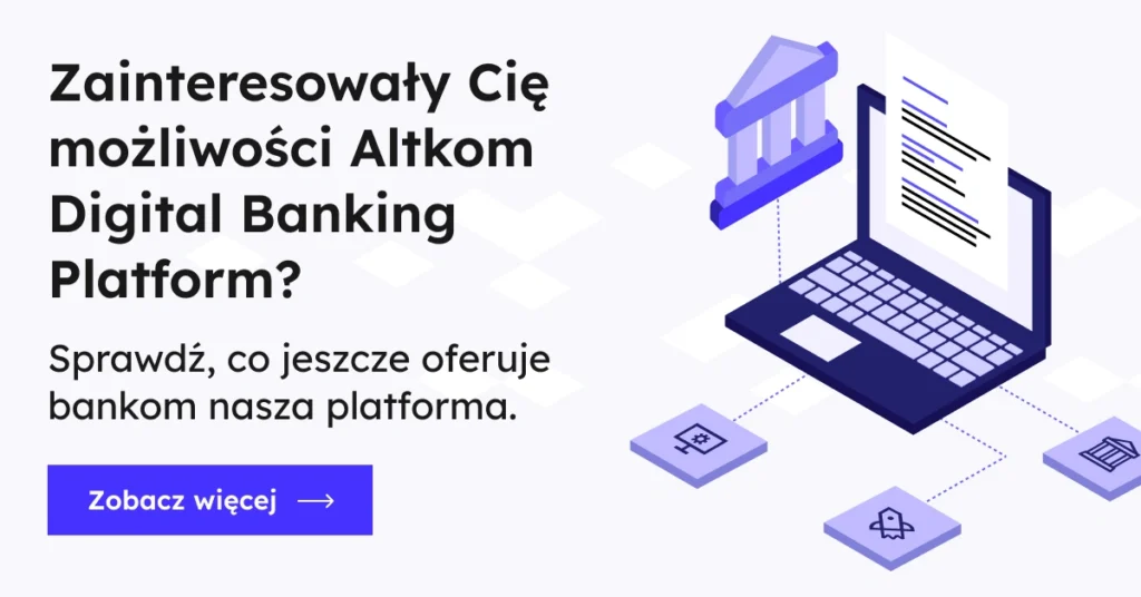 Zainteresowały Cię możliwości Altkom Digital Banking Platform? Sprawdź, co jeszcze oferuje bankom nasza platforma. Zobacz więcej